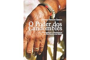O poder dos candomblés: perseguição e resistência no Recôncavo da Bahia (Portuguese Edition)
