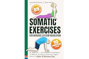 Somatic Exercises For Nervous System Regulation: 35 Beginner – Intermediate Techniques To Reduce Anxiety & Tone Your Vagus Ne
