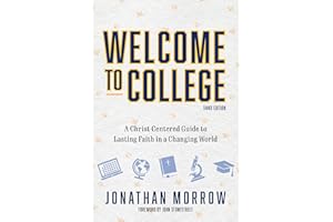 Welcome to College, 3rd Edition: A Christ Centered Guide to Lasting Faith in a Changing World