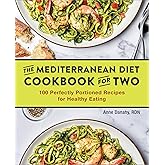The Mediterranean Diet Cookbook for Two: 100 Perfectly Portioned Recipes for Healthy Eating