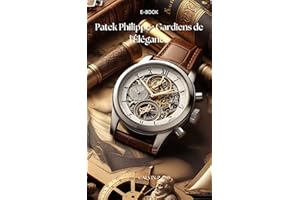 Patek Philippe : Gardiens de l'Élégance (Chroniques Horlogères : L'Histoire des Grandes Maisons Horlogères t. 13) (French Edi