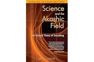 Science and the Akashic Field: An Integral Theory of Everything