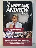 My Hurricane Andrew Story: The story behind the preparation, the terror, the resilience, and the renowned TV coverage of the Great Hurricane of 1992.