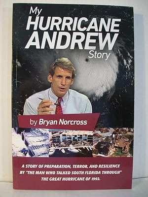My Hurricane Andrew Story: The story behind the preparation, the terror, the resilience, and the renowned TV coverage of the Great Hurricane of 1992.