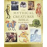 The Mythical Creatures Bible: The Definitive Guide to Legendary Beings (Volume 14) (Mind Body Spirit Bibles)