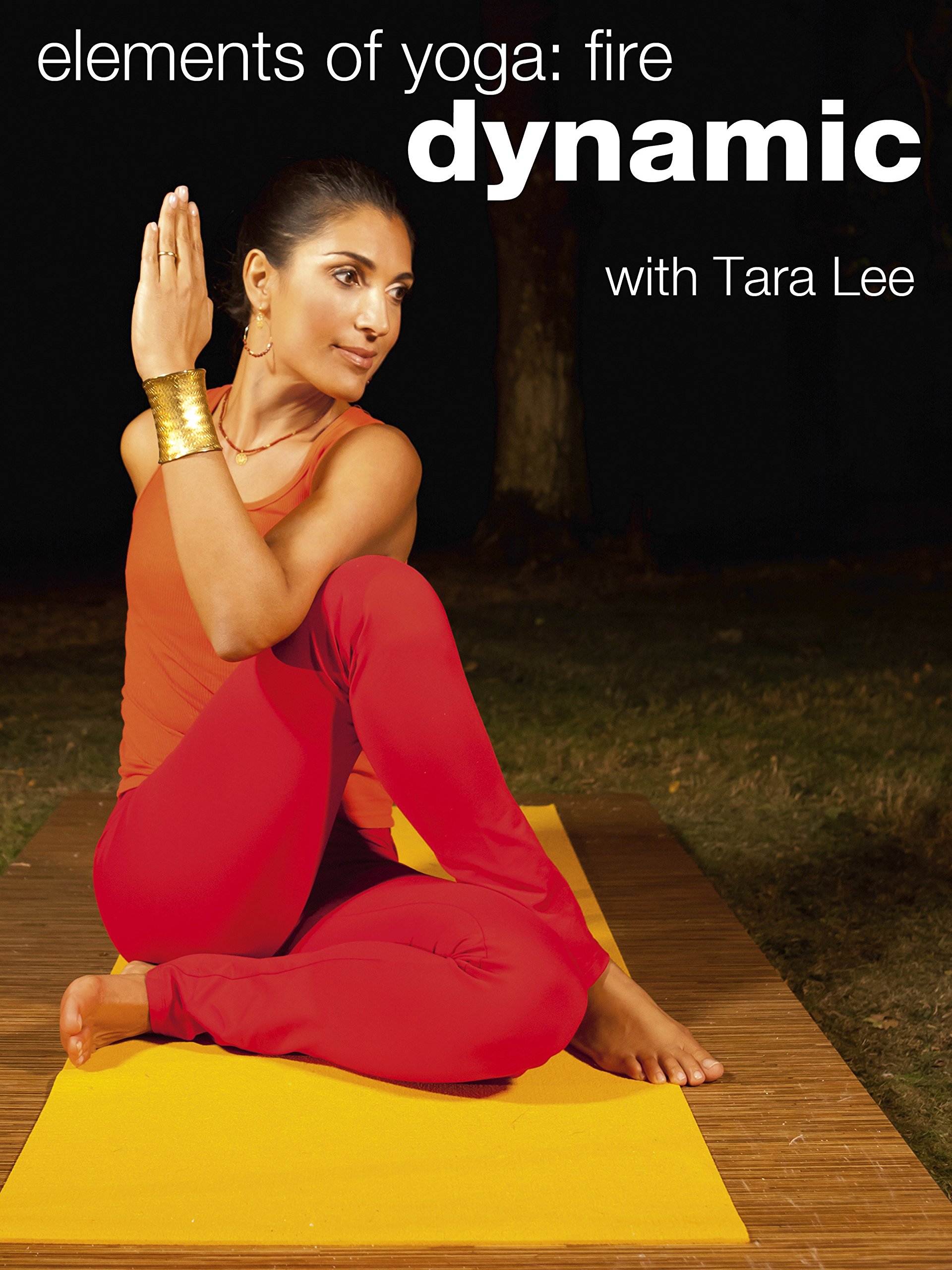 Watch Dynamic Yoga Elements Of Yoga Fire With Tara Lee Prime Video