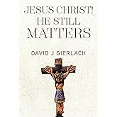 Jesus Christ! He Still Matters