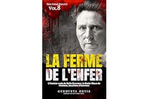La ferme de l'enfer: L'histoire vraie de Belle Gunness, la Barbe Bleue de l'Indiana, bouchère d'hommes (True Crime Explicite 