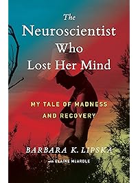 The Neuroscientist Who Lost Her Mind: My Tale of Madness and Recovery