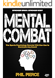 Mental Combat: The Sports Psychology Secrets You Can Use to Dominate Any Event! (Martial Arts, Fitness, Boxing and MMA Performance)
