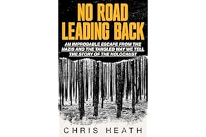 No Road Leading Back: An Improbable Escape from the s, 'utterly compelling,' James Holland, The Telegraph