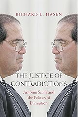 The Justice of Contradictions: Antonin Scalia and the Politics of Disruption Kindle Edition