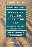 Wherever You Go, There You Are: Mindfulness Meditation In Everyday Life