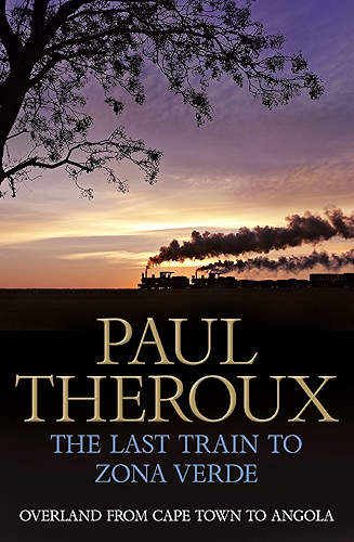 Download The Last Train to Zona Verde: Overland from Cape Town to Angola (English Edition) PDF