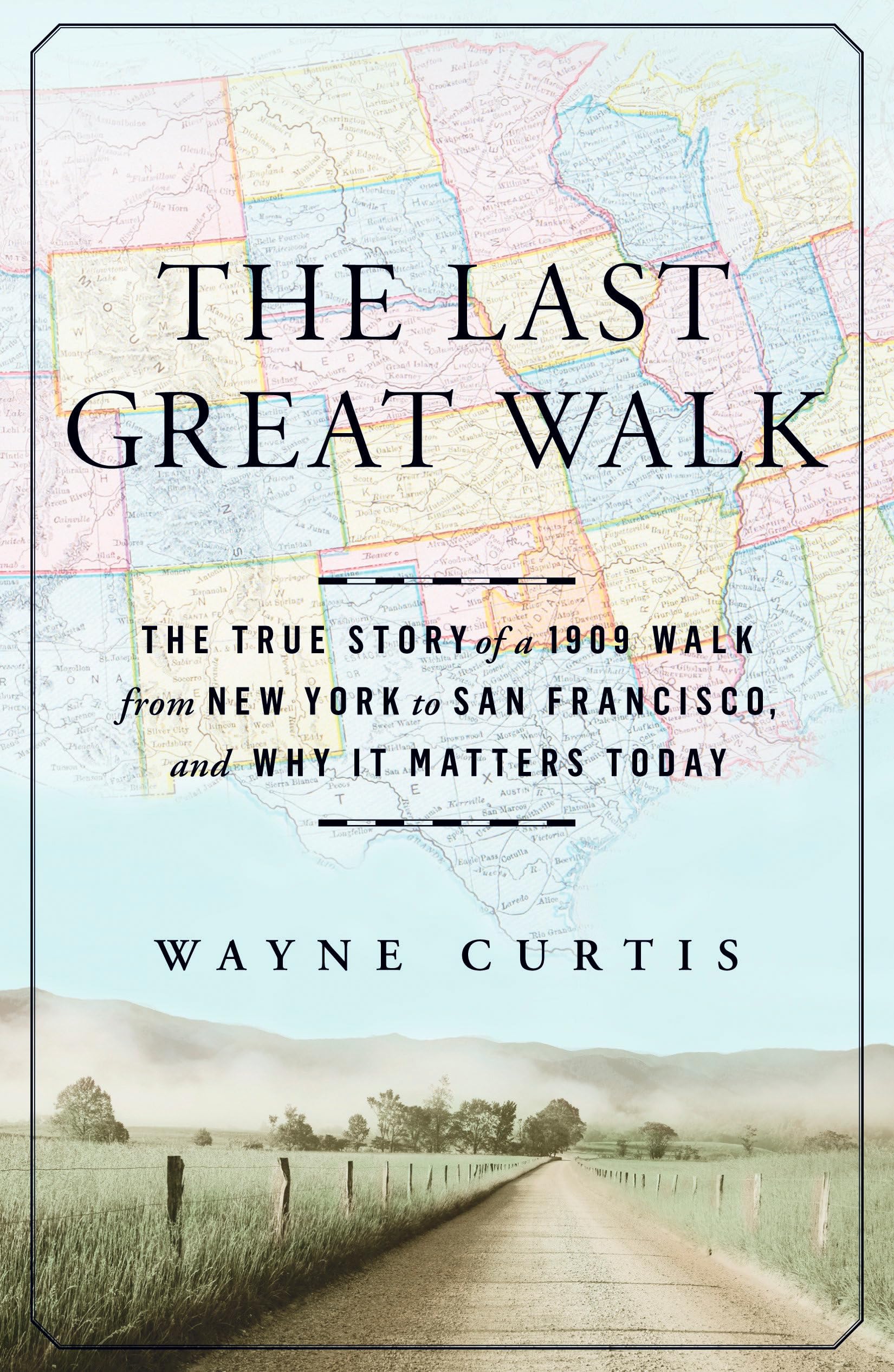 The Last Great Walk: The True Story of a 1909 Walk from New York to San Francisco, and Why it MattersToday