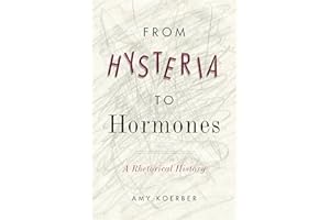 From Hysteria to Hormones: A Rhetorical History (RSA Series in Transdisciplinary Rhetoric)