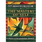 The Mastery of Self: A Toltec Guide to Personal Freedom (Toltec Mastery Series)