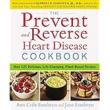 The Prevent and Reverse Heart Disease Cookbook: Over 125 Delicious, Life-Changing, Plant-Based Recipes