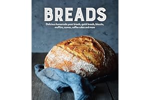 Breads: Delicious Homemade Yeast Breads, Quick Breads, Biscuits, Muffins, Scones, Coffee Cakes and More