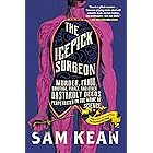 The Icepick Surgeon: Murder, Fraud, Sabotage, Piracy, and Other Dastardly Deeds Perpetrated in the Name of Science