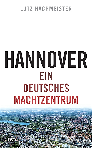 Download Hannover: Ein deutsches Machtzentrum (German Edition) PDF