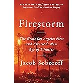 Firestorm: The Great Los Angeles Fires and America’s New Age of Disaster
