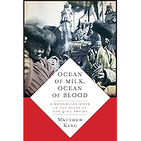 Ocean of Milk, Ocean of Blood: A Mongolian Monk in the Ruins of the Qing Empire book cover