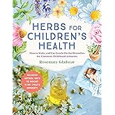 Herbs for Children's Health, 3rd Edition: How to Make and Use Gentle Herbal Remedies for Common Childhood Ailments