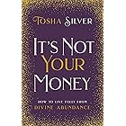 It's Not Your Money: How to Live Fully from Divine Abundance