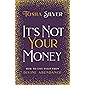 It's Not Your Money: How to Live Fully from Divine Abundance