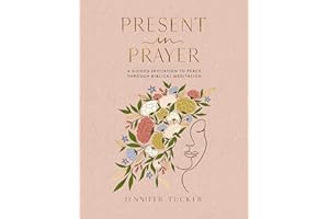 Present in Prayer: A Guided Invitation to Peace Through Biblical Meditation (30 Devotional Meditations on Scripture to Guide 