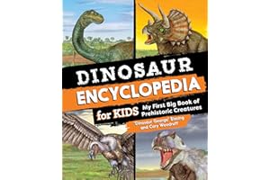 Dinosaur Encyclopedia for Kids: The Big Book of Prehistoric Creatures