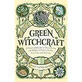 Green Witchcraft: A Practical Guide to Discovering the Magic of Plants, Herbs, Crystals, and Beyond (Practicing Green Witchcraft)