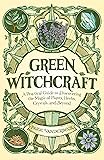 Green Witchcraft: A Practical Guide to Discovering