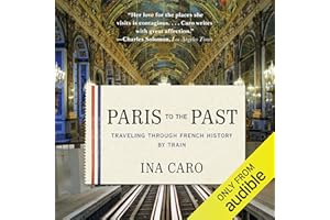 Paris to the Past: Traveling Through French History by Train