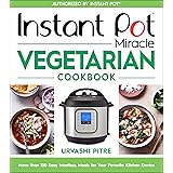 Instant Pot Miracle Vegetarian Cookbook: More than 100 Easy Meatless Meals for Your Favorite Kitchen Device
