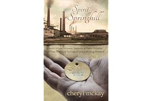 Spirit of Springhill: Miners, Wives, Widows, Rescuers & Their Children Tell True Stories of Springhill's Coal Mining Disaster