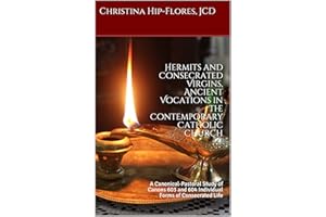 Hermits and Consecrated Virgins, Ancient Vocations in the Contemporary Catholic Church: A Canonical-Pastoral Study of Canons 