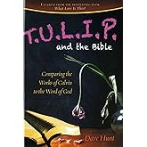 TULIP and the Bible: Comparing the Works of Calvin to the Word of God