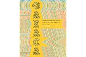 Oaxaca: Home Cooking from the Heart of Mexico