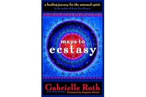 Maps to Ecstasy: The Healing Power of Movement