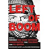 Left of Boom: How a Young CIA Case Officer Penetrated the Taliban and Al-Qaeda