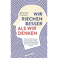 Wir riechen besser als wir denken: Wie der Geruchssinn Erinnerungen prägt, Krankheiten vorhersagt und unser Liebesleben… book cover Wir riechen besser als wir denken: Wie der Geruchssinn Erinnerungen prägt, Krankheiten vorhersagt und unser Liebesleben… book cover