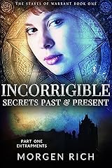 Incorrigible: Secrets Past & Present - Part One / Entrapments (The Staves of Warrant Book 1) Kindle Edition