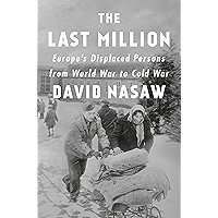The Last Million: Europe's Displaced Persons from World War to Cold War book cover The Last Million: Europe's Displaced Persons from World War to Cold War book cover