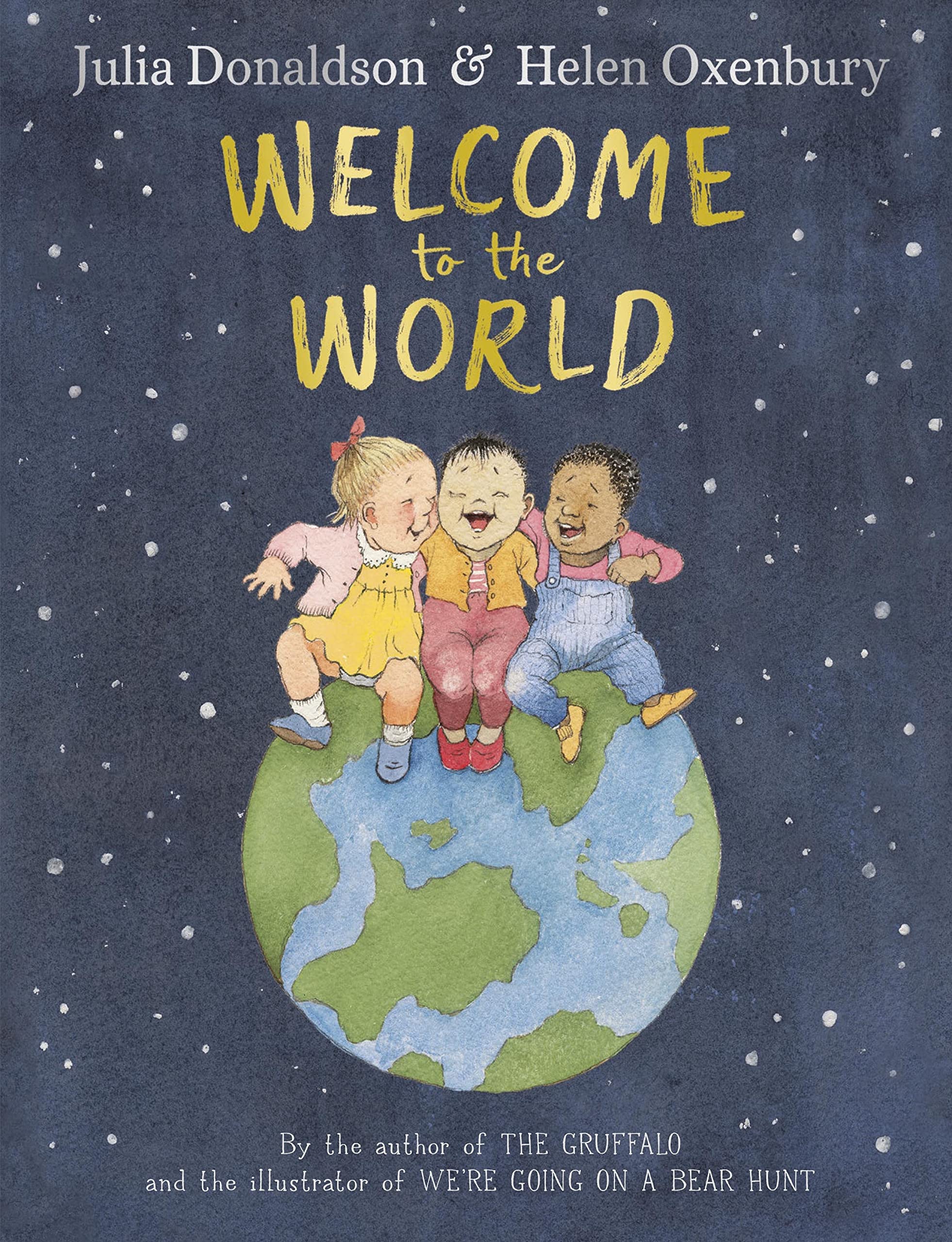 Welcome To The World By The Author Of The Gruffalo And The Illustrator Of We Re Going On A Bear Hunt Donaldson Julia Oxenbury Helen Amazon Co Uk Books