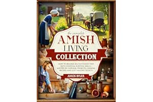 The Complete Amish Living Collection: How to Become Self-Sufficient Fast with Essential Survival Skills | Master DIY Survival