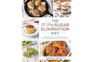 The 30-Day Sugar Elimination Diet: A Whole-Food Detox to Conquer Cravings & Reclaim Health, Customizable for Keto or Low-Carb