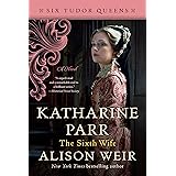 Katharine Parr, The Sixth Wife: A Novel (Six Tudor Queens)