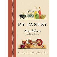 My Pantry: Homemade Ingredients That Make Simple Meals Your Own: A Cookbook